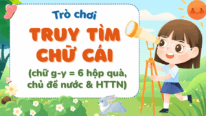 Trò chơi Truy tìm chữ cái PPT chủ đề Nước & HTTN (chữ g-y in thường-in hoa-viết thường, 6 hộp quà)