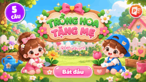 Game Trồng hoa tặng mẹ PowerPoint (Bản 05 câu hỏi)